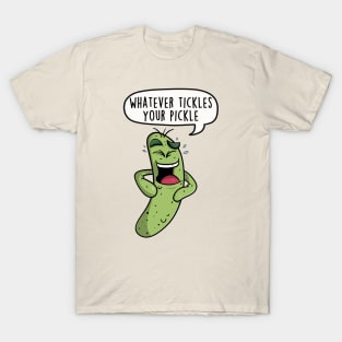 Whatever tickles your pickle T-Shirt